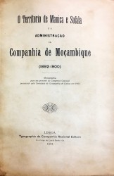 O TERRITÓRIO DE MANICA E SOFALA E A ADMINISTRAÇÃO DA COMPANHIA DE MOÇAMBIQUE (1892-1900). Monographia para ser presente ao Congresso Colonial, promovido pela Sociedade de Geographia de Lisboa, em 1901.